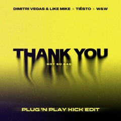 Thank You (Not So Bad) (Plug 'N Play Kick Edit)