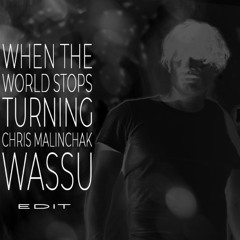 Chris Malinchak - When The World Stops Turning (Wassu Edit) [FREE DOWNLOAD]