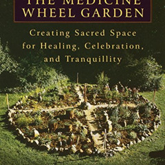 download EBOOK 🖋️ The Medicine Wheel Garden: Creating Sacred Space for Healing, Cele