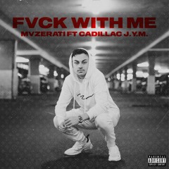 FVCK WITH ME (ft. CADILLAC J.Y.M)