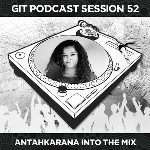 GIT Podcast Session 52 #  AntahKarana Into The Mix