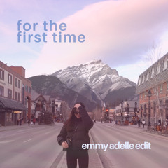 for the first time (emmy adelle edit)