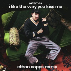 I Like The Way You Kiss Me (Ethan Capps Remix) (FILTERED)