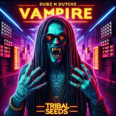 Tribal Seeds - Vampire (Dubz n Dutchz Remix)