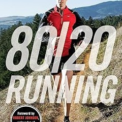 [Downl0ad] [PDF@] 80/20 Running: Run Stronger and Race Faster By Training Slower _  Matt Fitzge
