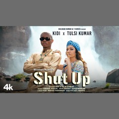 Shut Up - Tulsi Kumar x Kidi (0fficial Mp3)