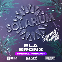 Ela Bronx - Solarium Spring Festival 2023 (Podcast 8)
