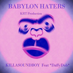 Babylon Haters Feat *DaffyDub* - (KRT Production) -