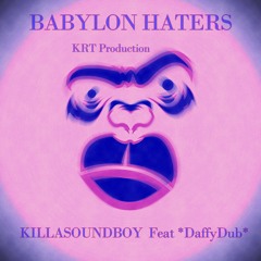 Babylon Haters Feat *DaffyDub*