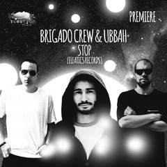 PREMIERE: Brigado Crew & Ubbah - Stop [Eleatics Records]