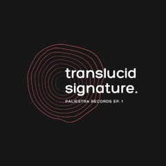 TRANSLUCID SIGNATURE / Paliestra Records ep.1