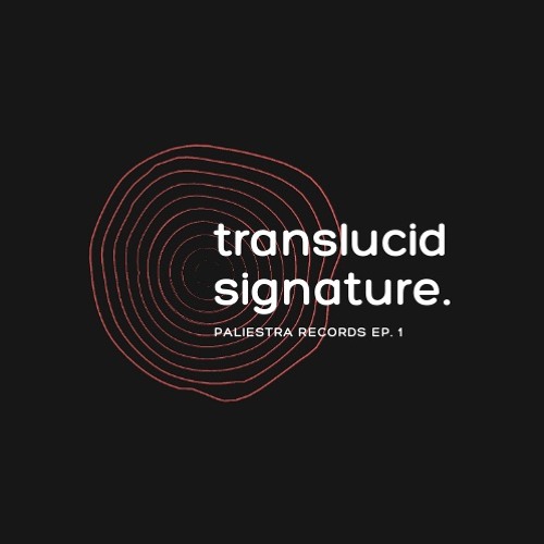 TRANSLUCID SIGNATURE / Paliestra Records ep.1