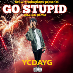 go stupid (killeen remix)