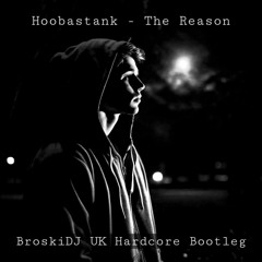 Hoobastank - The Reason (BroskiDJ UK Hardcore Bootleg)[FREE DOWNLOAD]