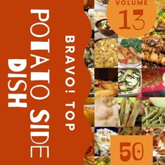 PDF_⚡ Bravo! Top 50 Potato Side Dish Recipes Volume 13: Potato Side Dish Cookboo