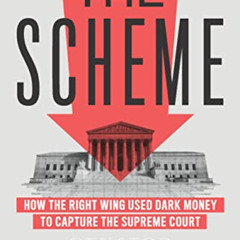 [DOWNLOAD] KINDLE 💞 The Scheme: How the Right Wing Used Dark Money to Capture the Su