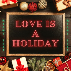 "LOVE IS A HOLIDAY" (Video - https://youtu.be/OQnsHTkGS8s)