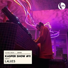 Kasper Show #11 w/ Laluis