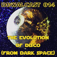 dRWALcast 014: The Evolution of Disco (from dark space) | 10.2022