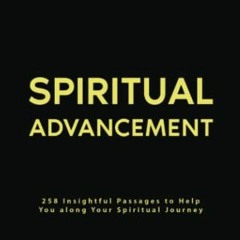 Access [PDF EBOOK EPUB KINDLE] Spiritual Advancement: 258 Insightful Passages to Help