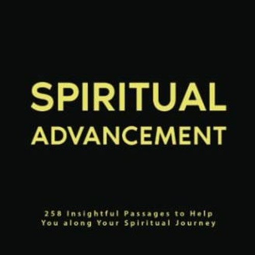 ACCESS [KINDLE PDF EBOOK EPUB] Spiritual Advancement: 258 Insightful Passages to Help