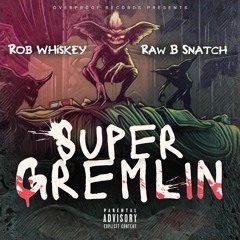 Super Gremlin - Rob Whiskey & Raw B Snatch