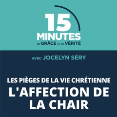 L'affection de la chair | Les pièges de la vie chrétienne #5 | Jocelyn Séry