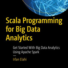 [ACCESS] EBOOK 💜 Scala Programming for Big Data Analytics: Get Started With Big Data