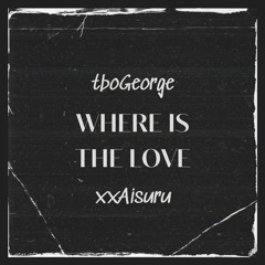 where is the love ft. xxAisuru