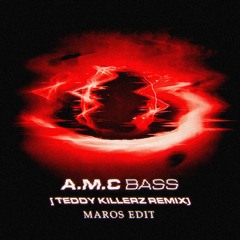 A.M.C - BASS (Teddy Killerz Remix) [MAROS Edit] FREE DOWNLOAD