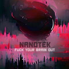 Nanotek - fuck your brain out