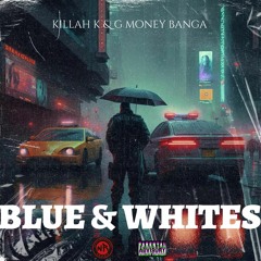Killah K & GMoney Banga- Blue & Whites