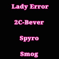 lady error invites 2C-Bever, Spyro & Smog