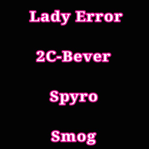 lady error invites 2C-Bever, Spyro & Smog