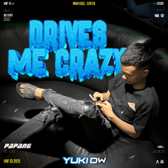 DRIVES ME CRAZY - PAPANG X YUKI DW #SUPERSOLO
