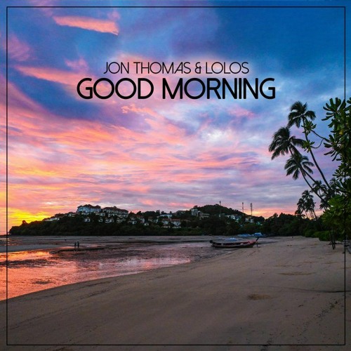 Jon Thomas & Lolos - Good Morning (Pedro Delamigo Remix)