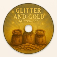 Drifting Off - Glitter And Gold