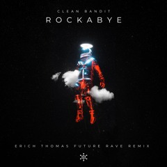 Rockabye (Erich Thomas Future Rave Remix) [FREE DOWNLOAD BELOW]