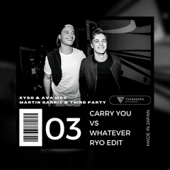 Martin Garrix & Third Party VS Kygo & Ava Max - Carry You VS Whatever (Ryo Edit)