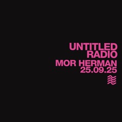 UNTITLED RADIO - Mor Herman - 25.09.25