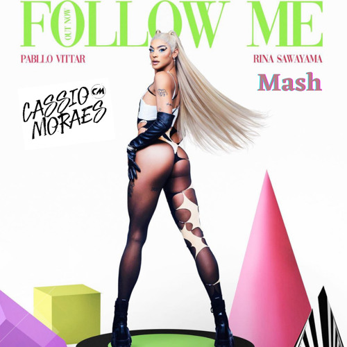 Carlos Pepper, Pabllo Vittar & Walter Caminha - Follow Me (Cássio Moraes mash pvt).mp3
