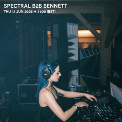 Spectral b2b Bennett - 12 June 2025