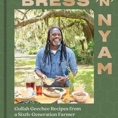 [READ]⚡PDF✔ Bress 'n' Nyam: Gullah Geechee Recipes from a Sixth-Generation Farme