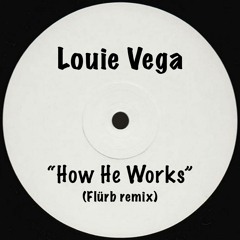 Louie Vega - "How He Works" (Flürb Remix)