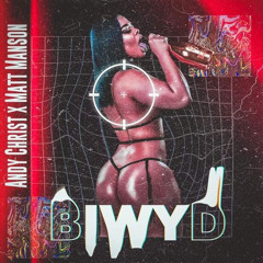 Andy Christ x Matt Manson - B.I.W.Y.D.
