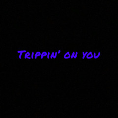 Trippin on you (Prod. By Mas)