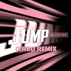 BLACKPINK - 뛰어(JUMP) (G.red Remix)