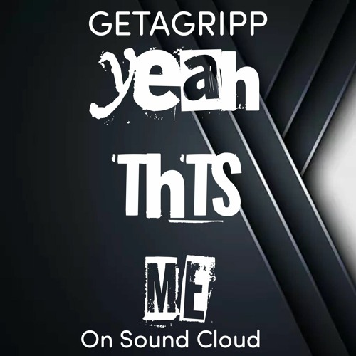 YEAH THTS ME    BY GETAGRIPP FREQUENCY LAB CT