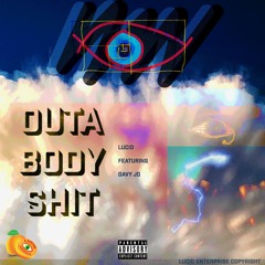 Lucid- Outa Body Shit  Ft. Davy Jo