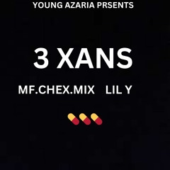 3 xans ft MF.CHEX.MIX and lil Y